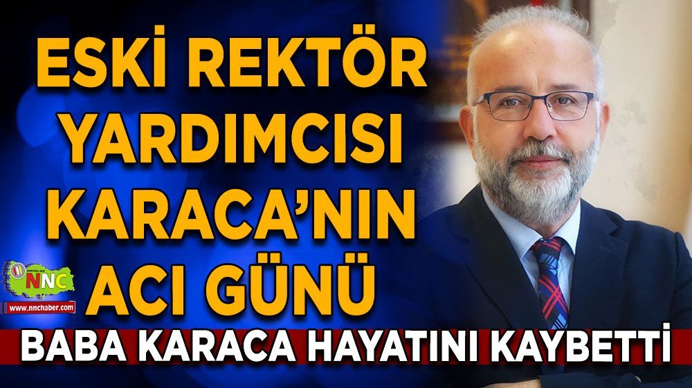 Eski Rektör Yardımcısı Mehmet Karaca’nın Acı Günü!