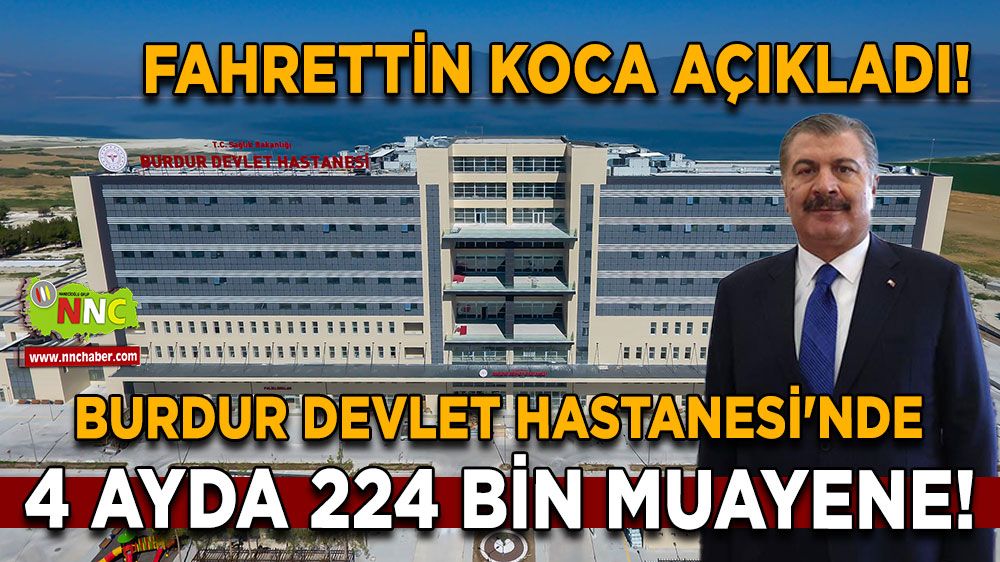 Fahrettin Koca açıkladı! Burdur Devlet Hastanesi'nde 4 Ayda 224 Bin Muayene!