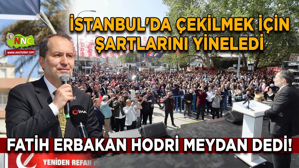 Fatih Erbakan Hodri meydan dedi! İstanbul'da çekilmek için şartlarını yineledi