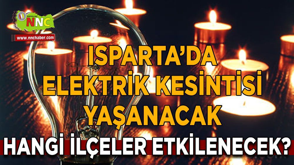 Isparta elektrik kesintisi! Isparta 19 Mart elektrik kesintisi yaşanacak yerler