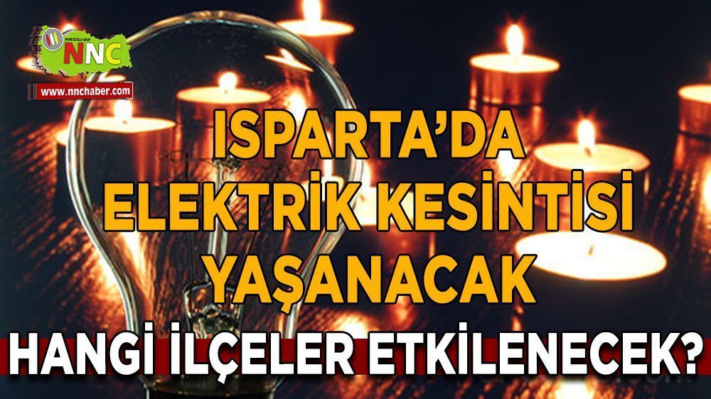 Isparta elektrik kesintisi! Isparta 26 Mart elektrik kesintisi yaşanacak yerler