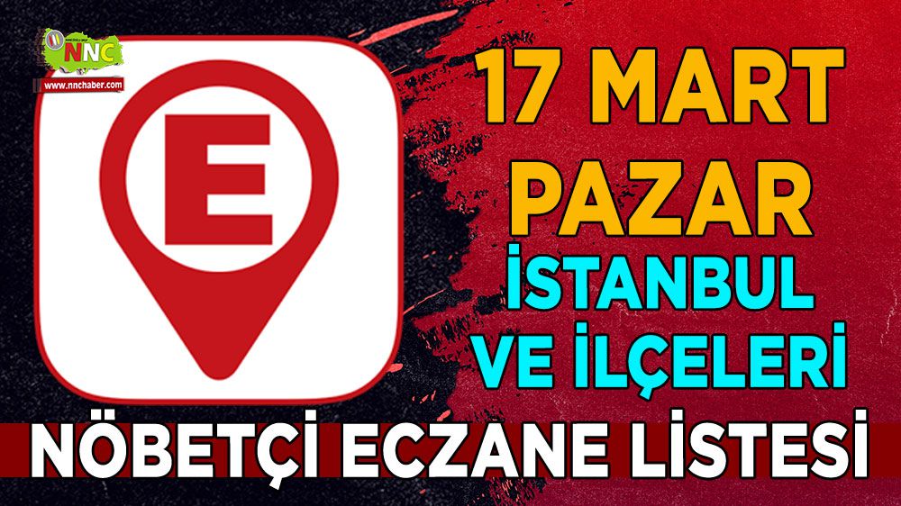 İstanbul'da bugün hangi eczaneler nöbetçi İşte 17 Mart İstanbul nöbetçi eczaneleri