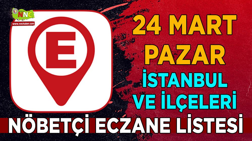 İstanbul'da bugün hangi eczaneler nöbetçi İşte 24 Mart İstanbul nöbetçi eczaneleri