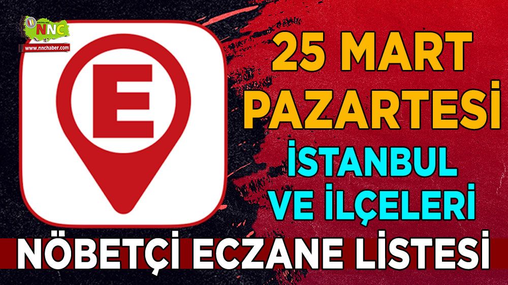 İstanbul'da bugün hangi eczaneler nöbetçi İşte 25 Mart İstanbul nöbetçi eczaneleri