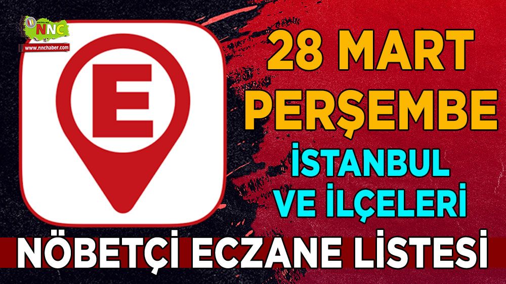 İstanbul'da bugün hangi eczaneler nöbetçi İşte 28 Mart İstanbul nöbetçi eczaneleri