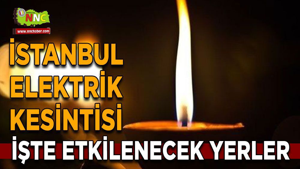 İstanbul elektrik kesintisi! 15 Mart İstanbul'da elektrik kesintisi nerede yaşanacak?