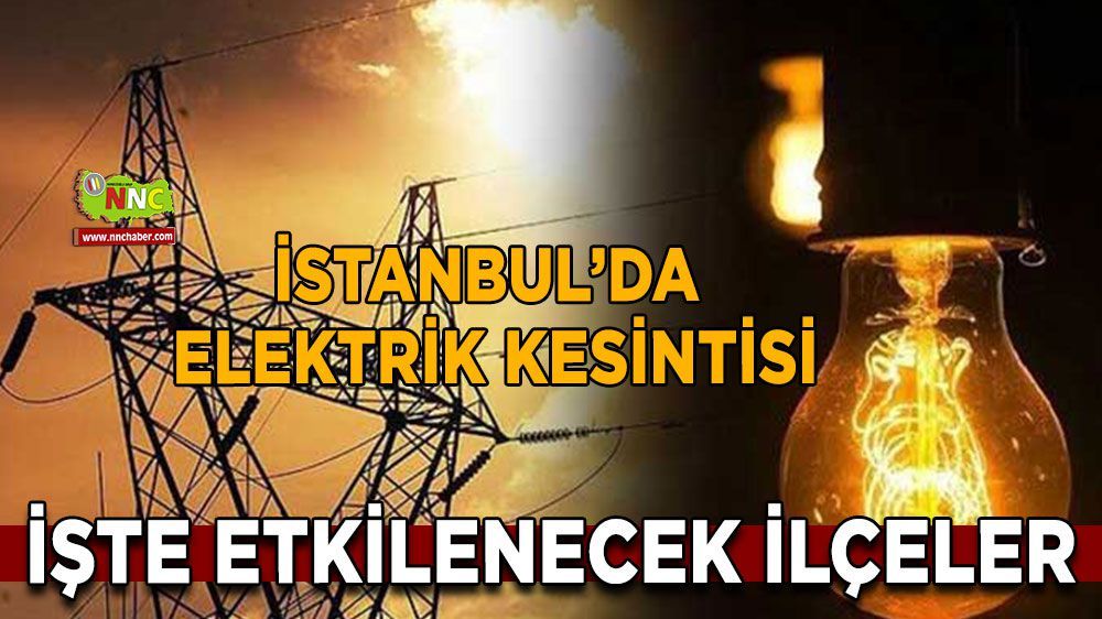 İstanbul elektrik kesintisi! 24 Mart İstanbul'da elektrik kesintisi nerede yaşanacak?
