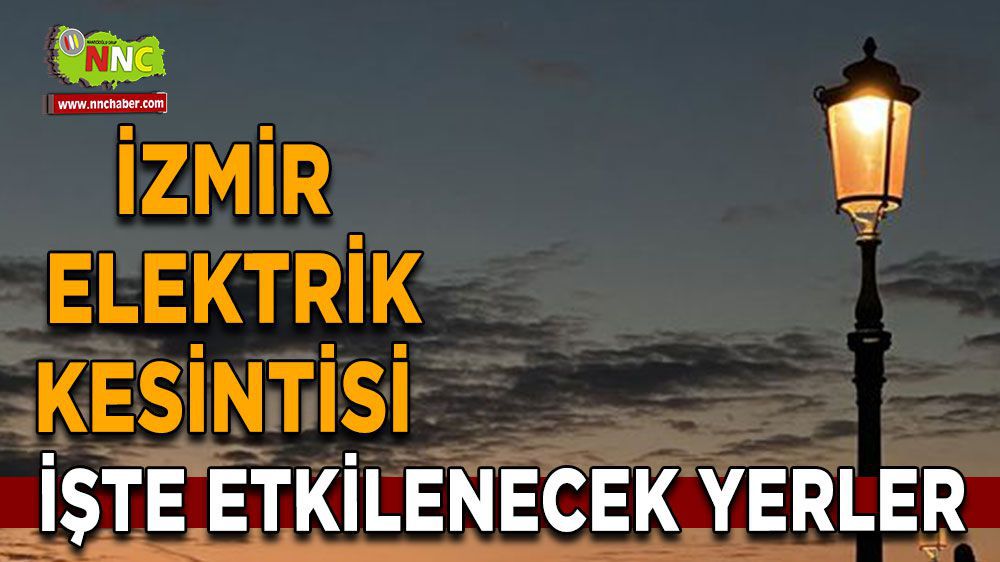 İzmir elektrik kesintisi! 04 Mart İzmir elektrik kesintisi yaşanacak yerler!