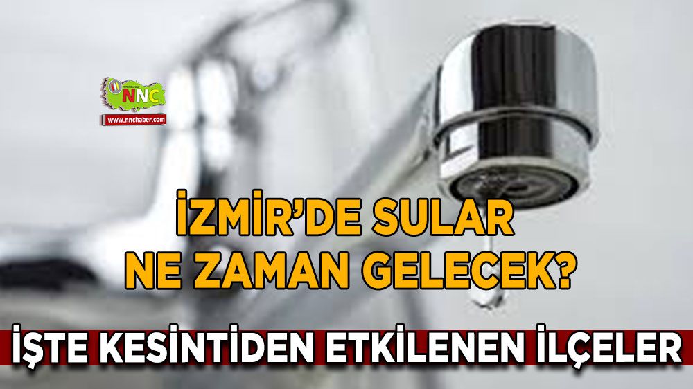 İzmir su kesintisi! İzmir 12 Mart su kesintisi yaşanacak yerler!