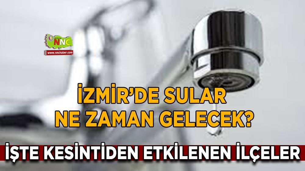 İzmir su kesintisi! İzmir 21 Mart su kesintisi yaşanacak yerler!