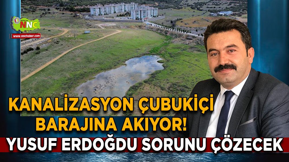 Kanalizasyon Çubukiçi barajına akıyor! Yusuf Erdoğdu sorunu çözecek