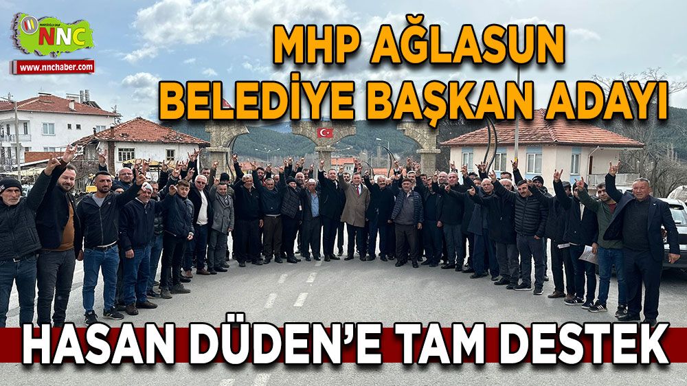  Milliyetçi Hareket Partisi' den Ağlasun Belediye Başkan Adayı Hasan Düden'e Tam Destek 