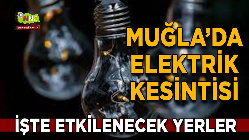 Muğla elektrik kesintisi!  02 Mart Muğla elektrik kesintisi nerede yaşanacak?