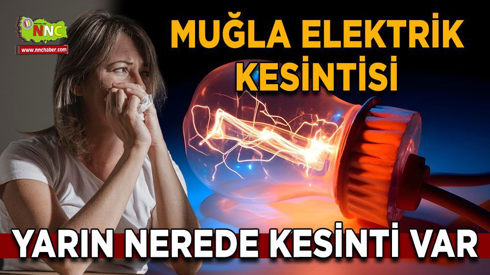 Muğla elektrik kesintisi! 07 Mart Muğla elektrik kesintisi nerede yaşanacak?