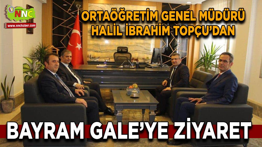 Ortaöğretim Genel Müdürü Halil İbrahim Topçu'dan Bayram Gale' ye ziyaret