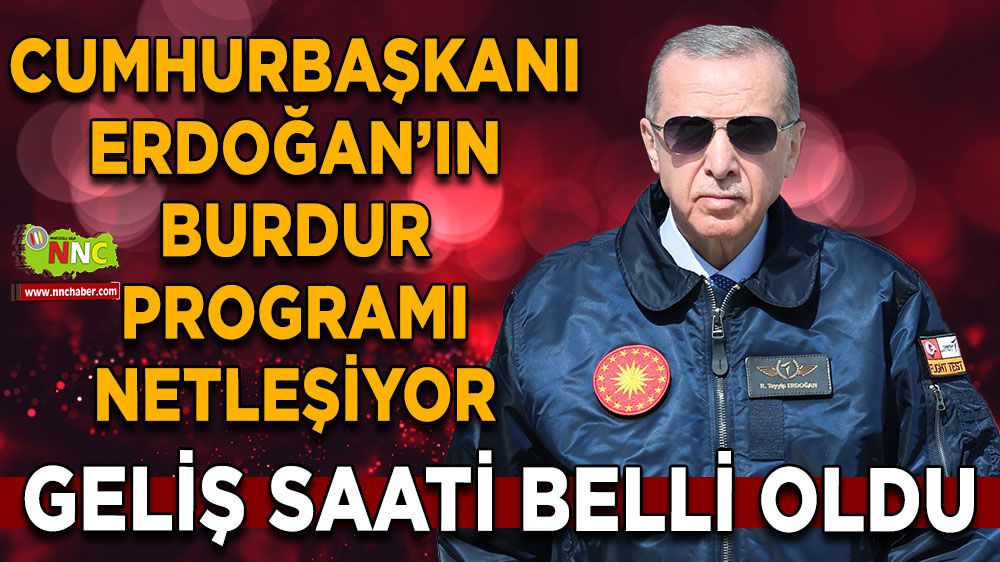 Recep Tayyip Erdoğan Burdur'a saat kaçta gelecek? İşte detaylar...