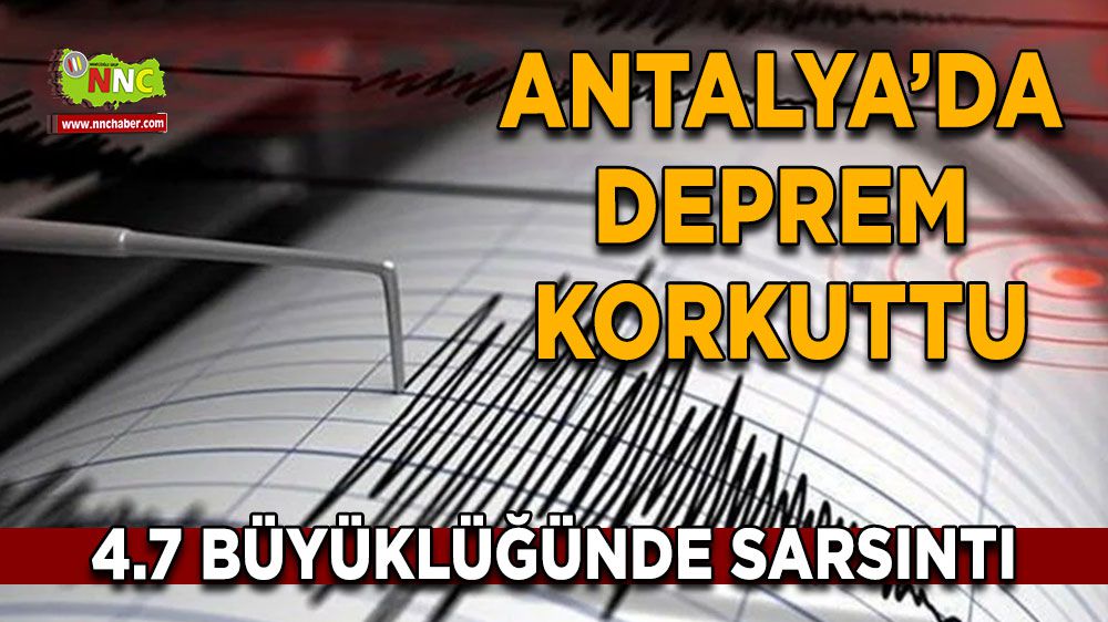 Son Dakika Antalya'da deprem! Antalya 4.7 şiddetinde deprem oldu