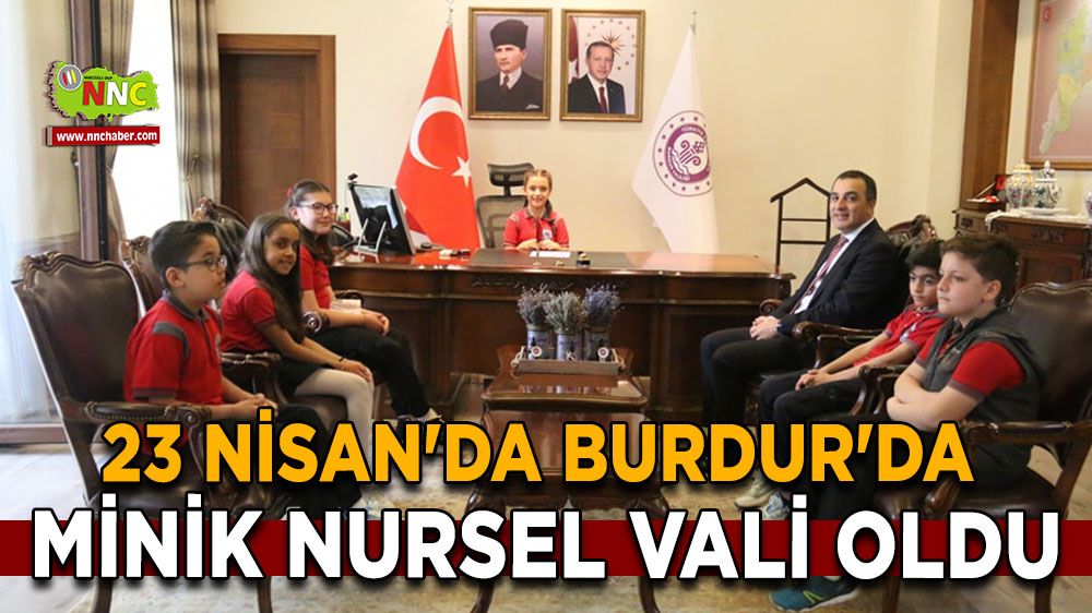 23 Nisan'da Burdur'da Minik Nursel Vali oldu