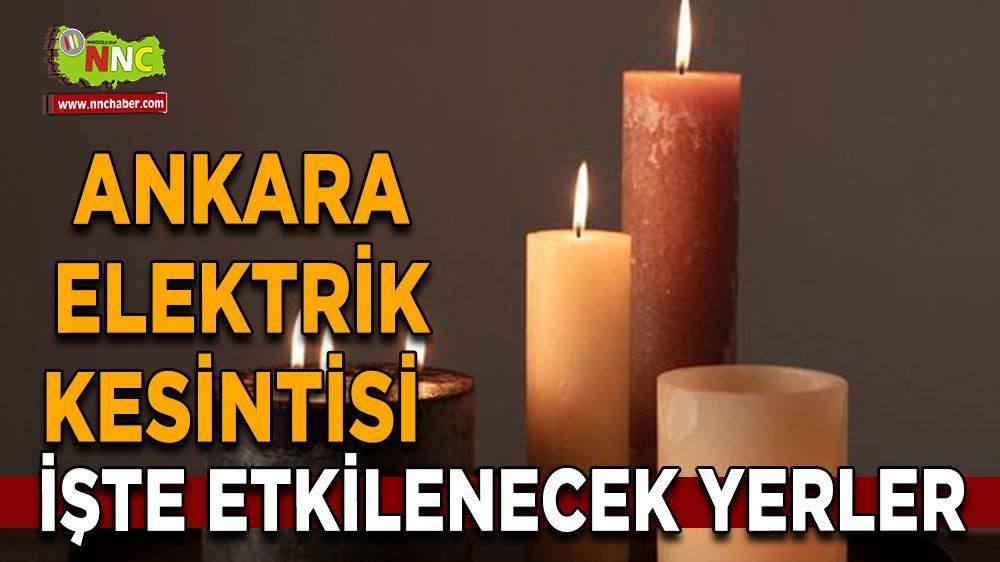 Ankara elektrik kesintisi! 17 Nisan Ankara elektrik kesintisi yaşanacak yerler!