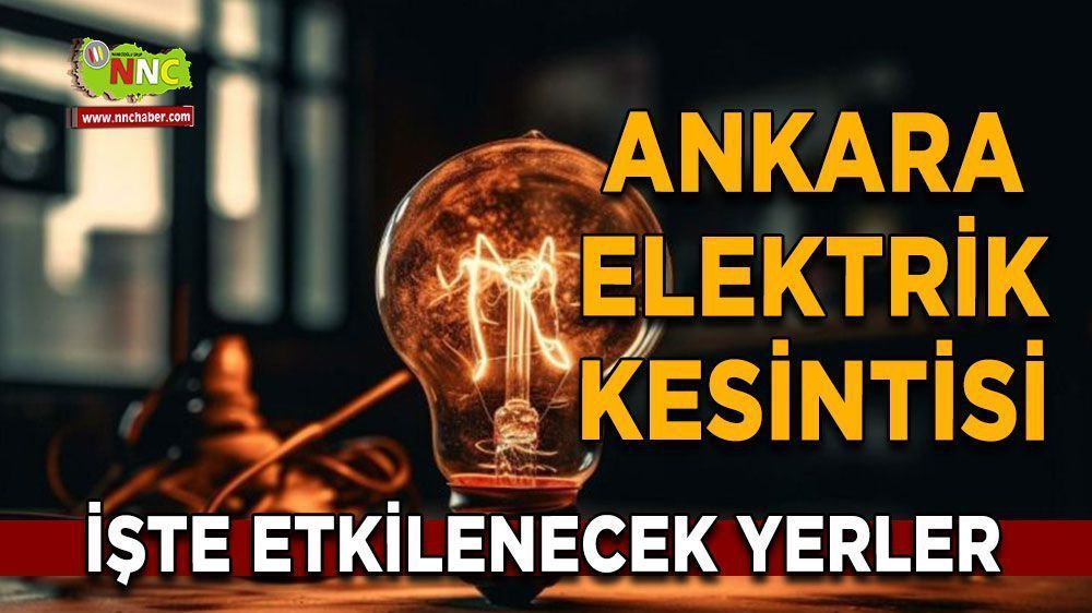 Ankara elektrik kesintisi! 24 Nisan Ankara elektrik kesintisi yaşanacak yerler!