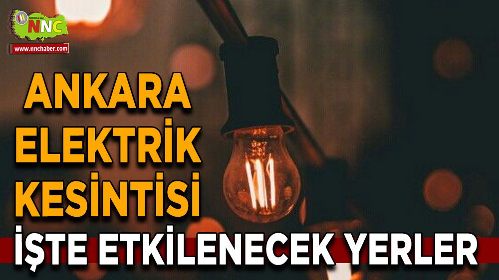 Ankara elektrik kesintisi! 27 Nisan Ankara elektrik kesintisi yaşanacak yerler!