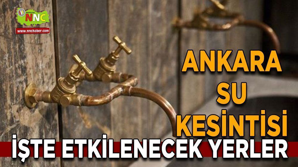 Ankara su kesintisi! 03 Nisan Ankara su kesintisi yaşanacak yerler