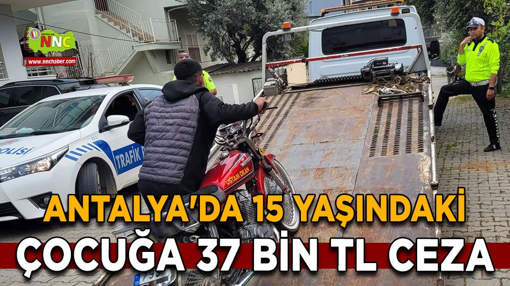 Antalya'da 15 Yaşındaki Çocuğa 37 Bin TL Ceza