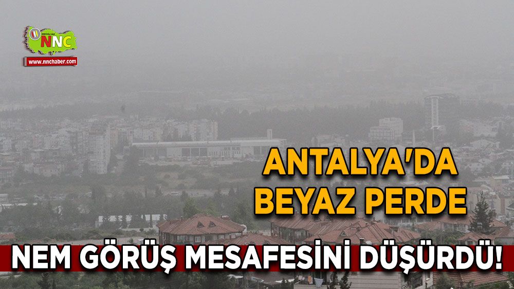 Antalya'da Beyaz Perde! Nem Görüş Mesafesini Düşürdü