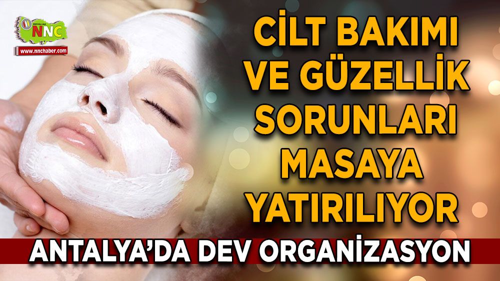 Antalya’da cilt bakımı ve güzellik üzerine büyük organizasyon