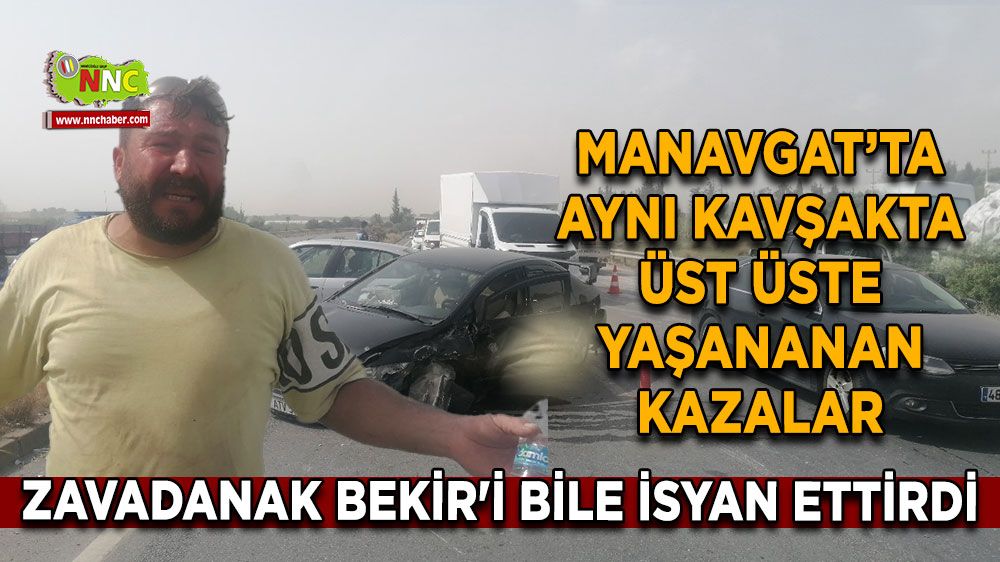 Antalya'da kazaların adresi Zavadanak Bekir'i de isyan ettirdi