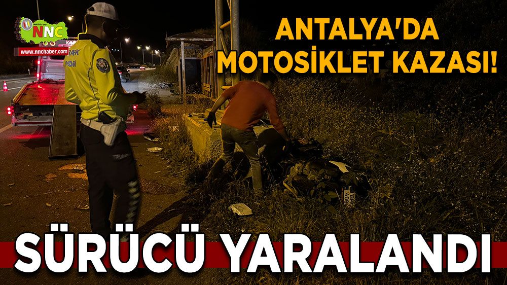 Antalya'da Motosiklet Kazası! Sürücü Yaralandı