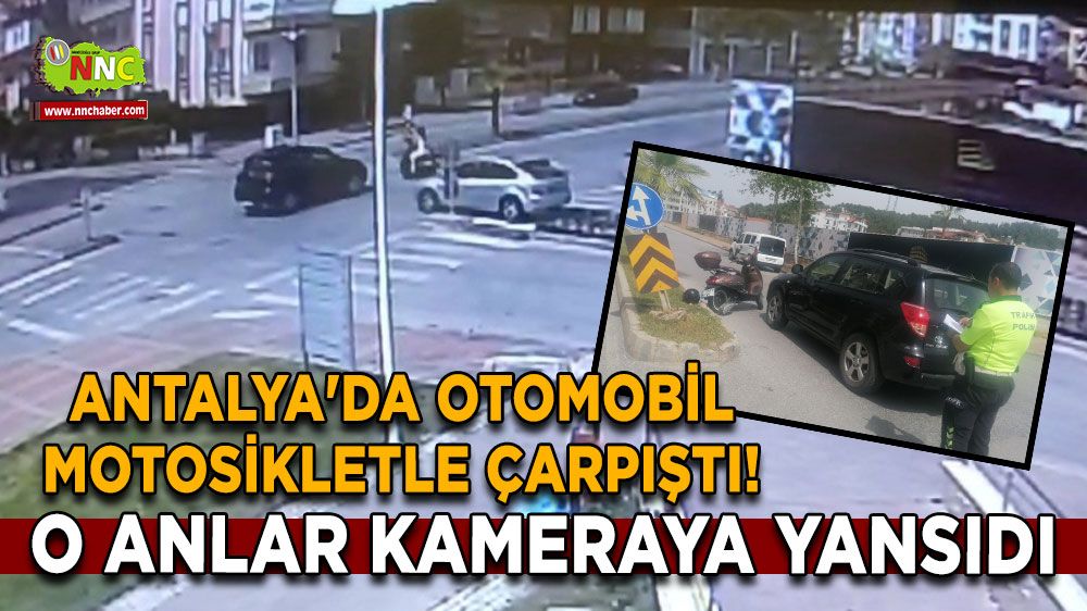Antalya'da otomobil motosikletle çarpıştı! O Anlar kameraya yansıdı