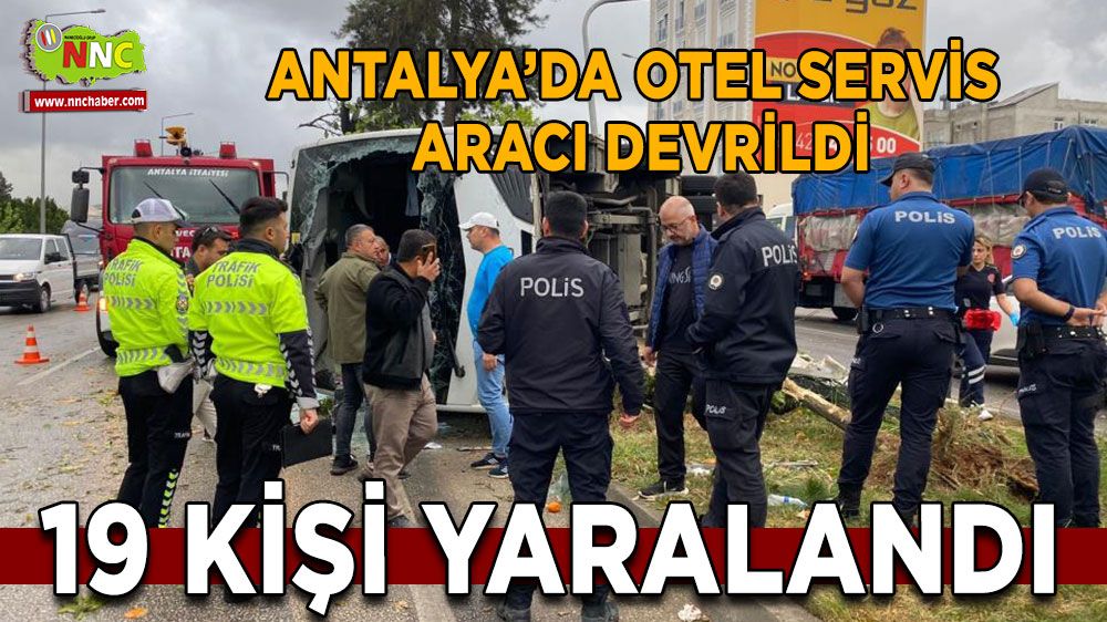 Antalya’da personel taşıyan servis aracı devrildi 19 kişi yaralandı 
