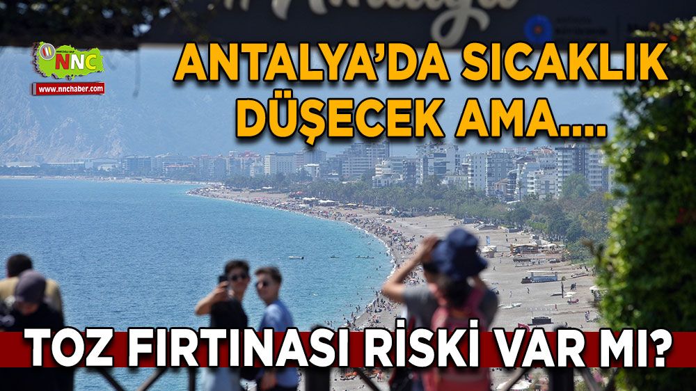 Antalya'da sıcaklık düşecek, yağmur bekleniyor! Afrika toz fırtınası riski var mı?