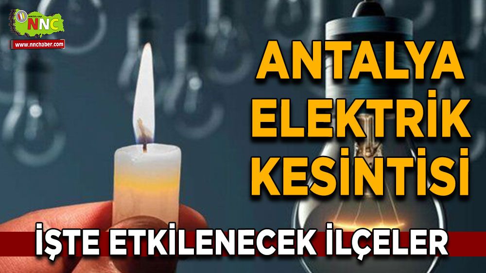 Antalya elektrik kesintisi! 25 Nisan Antalya elektrik kesintisi yaşanacak yerler