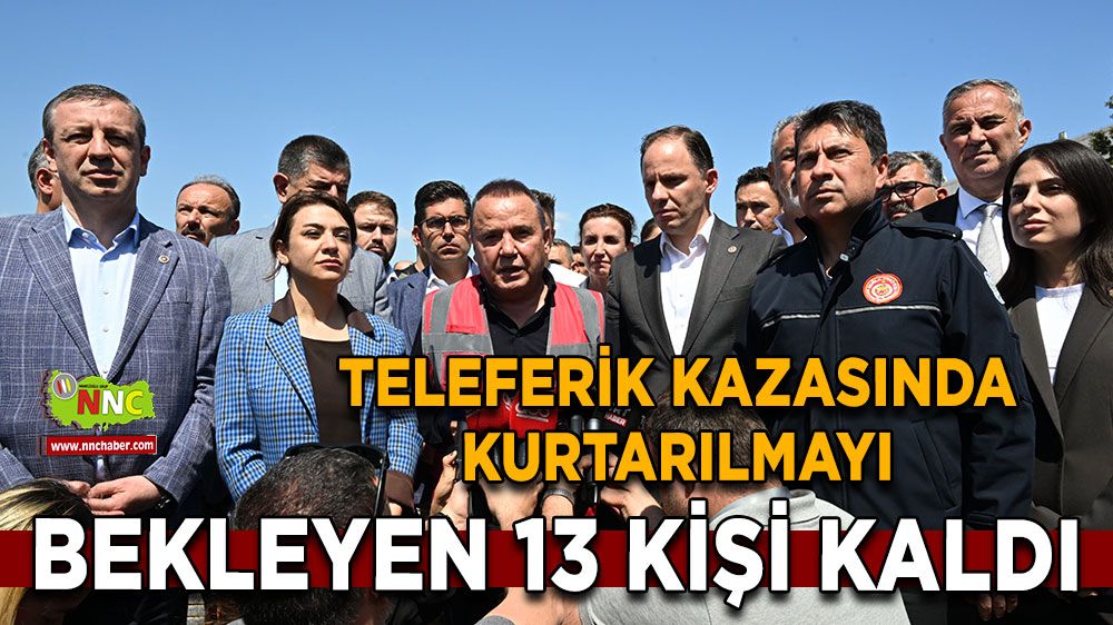 Antalya teleferik kazasında son 13 kişi kaldı