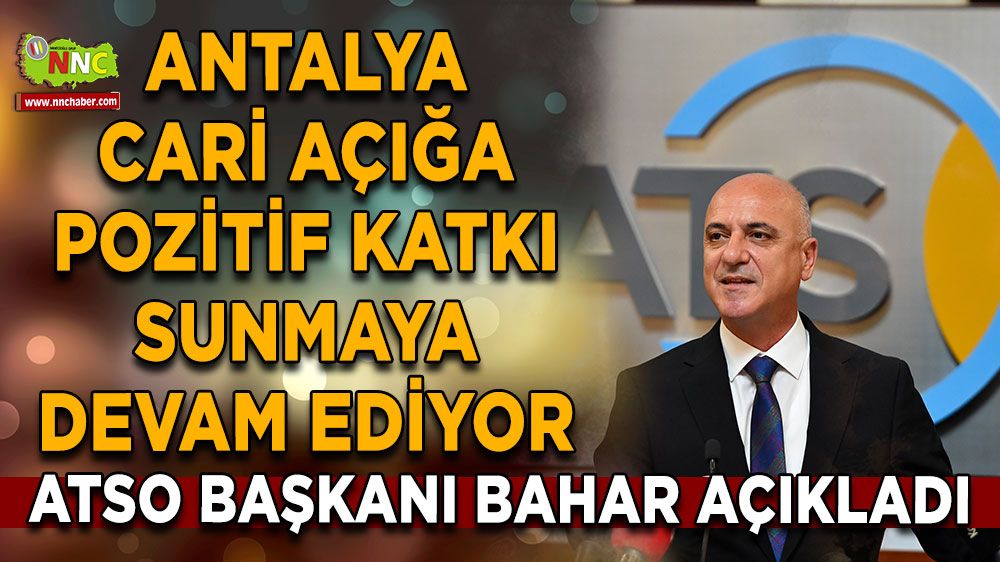 Antalya Turizmi Cari Açığı Düşürüyor! ATSO Başkanı Ali Bahar'dan Önemli Açıklamalar