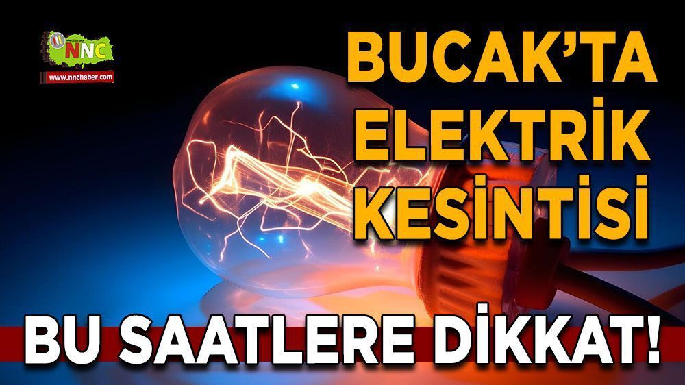 Bucak elektrik kesintisi! 06 Nisan Bucak'ta elektrik kesintisi nerede yaşanacak?