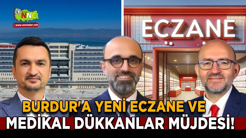 Burdur'a Yeni Eczane ve Medikal Dükkanlar Müjdesi!