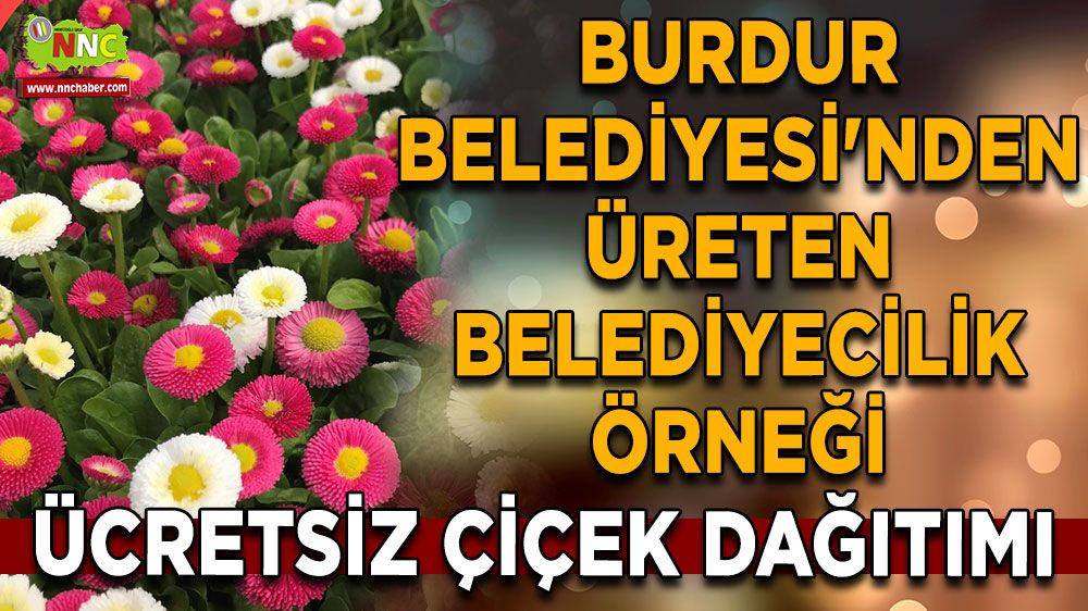 Burdur Belediyesi'nden Üreten Belediyecilik Örneği! Ücretsiz Çiçek Dağıtımı