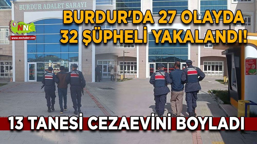Burdur'da 27 olayda 32 şüpheli yakalandı! Tutuklular var