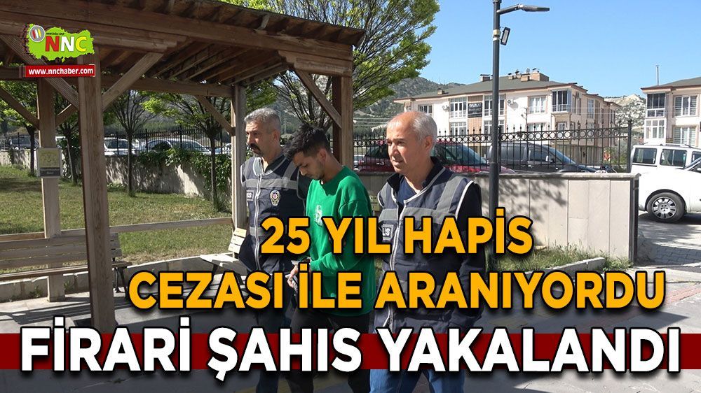 Burdur'da Aranan Şahıs Tutuklandı: 25 Yıl Hapis Ceza Kararı