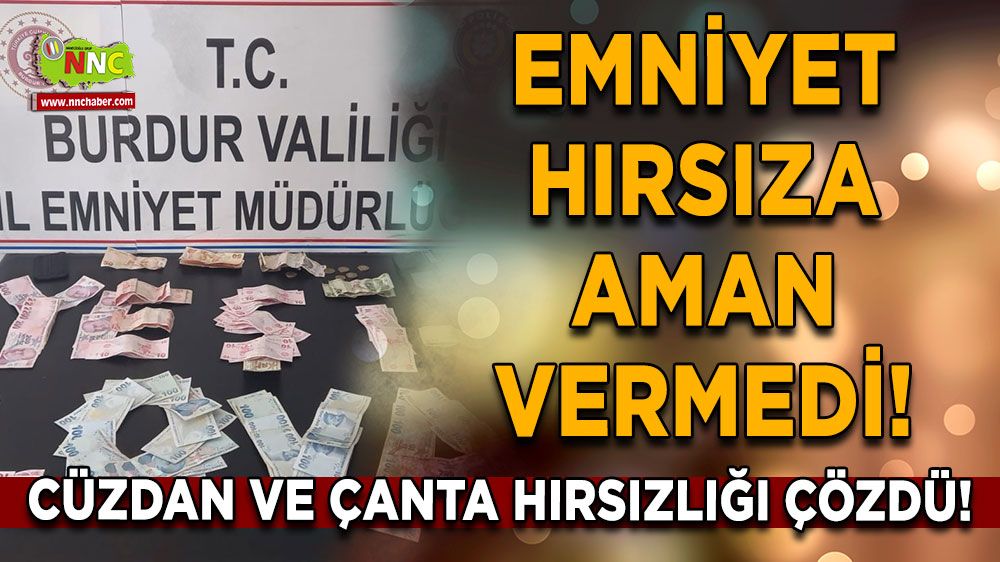 Burdur'da Emniyet Hırsıza Aman Vermedi! Cüzdan ve Çanta Hırsızlığı Çözdü!