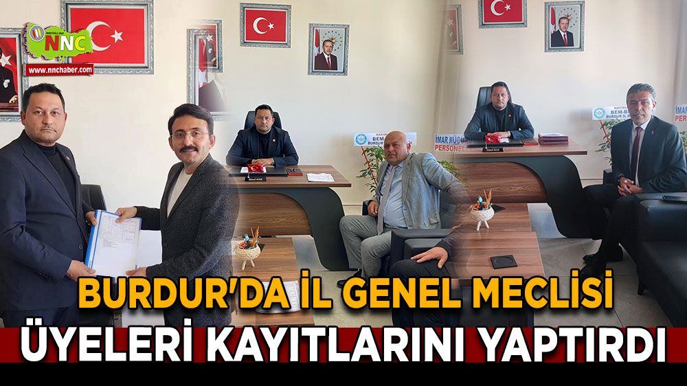 Burdur'da İl Genel Meclisi Üyeleri Kayıtlarını Yaptırdı