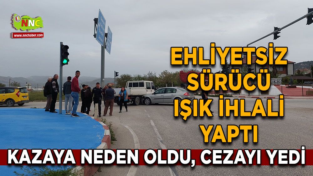 Burdur'da Kırmızı Işık İhlali Kazaya Mal Oldu! Ehliyetsiz sürücüye ceza