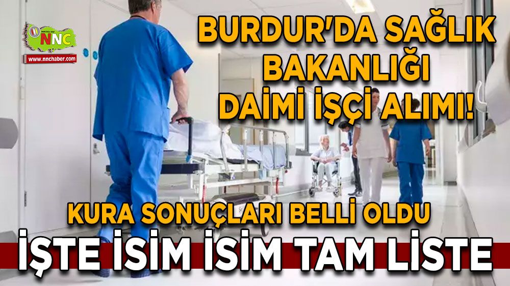 Burdur'da Sağlık Bakanlığı daimi işçi alımı! İşçi alımı kura sonuçları belli oldu