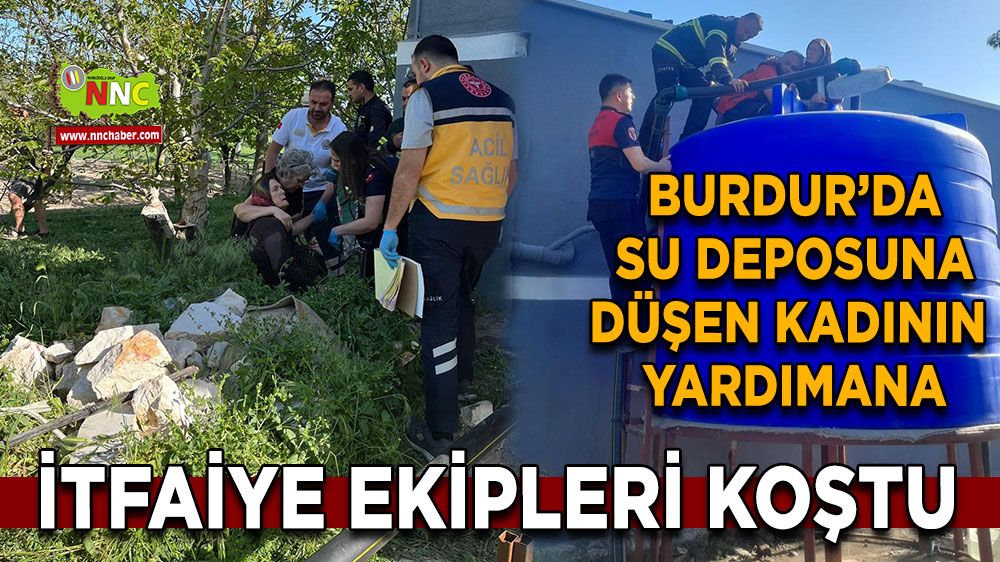 Burdur'da su deposuna düşen kadını yardımına itfaiye ekipleri koştu