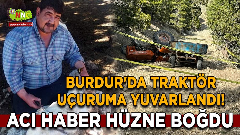 Burdur'da traktör uçuruma yuvarlandı! Acı haber hüzne boğdu