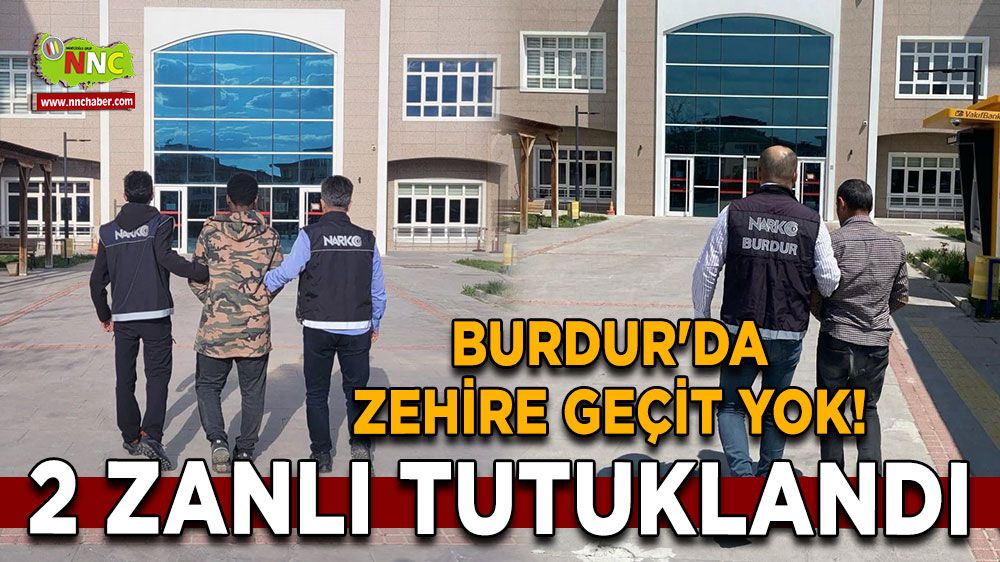Burdur'da zehire geçit yok! 2 zanlı tutuklandı