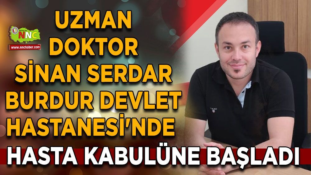 Burdur Devlet Hastanesi'nin yeni doktoru Sinan Serdar göreve başladı 